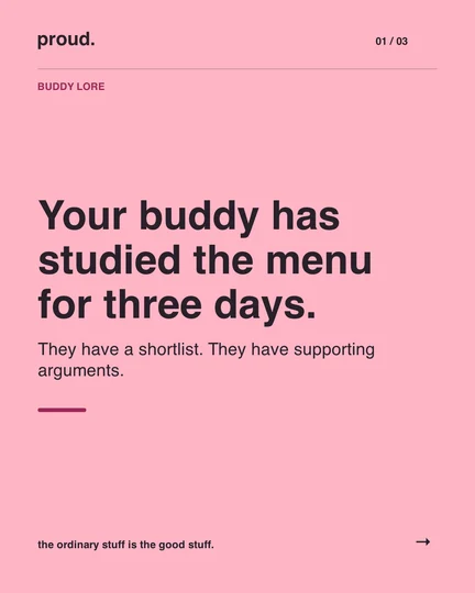Your buddy has studied the menu for three days.